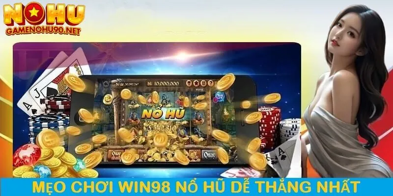 Bí mật và mẹo chơi nổ hũ dễ thắng tại win98 