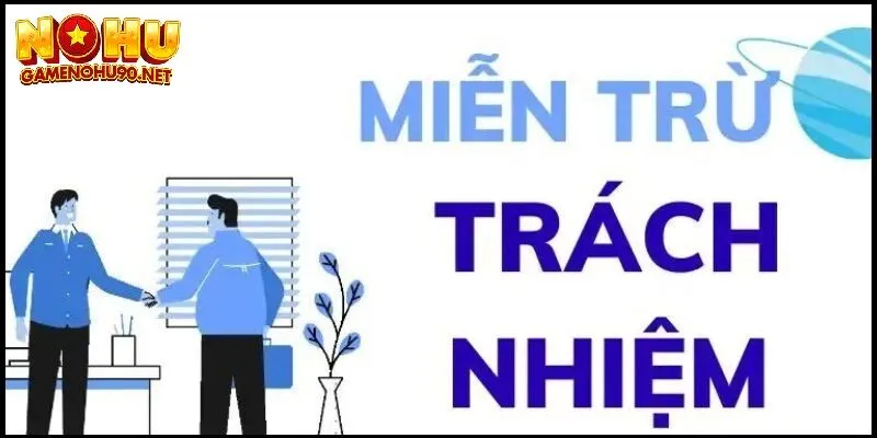 Giải thích cụ thể về chính sách miễn trừ trách nhiệm 