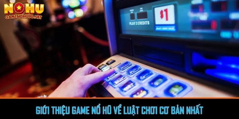 Giới thiệu quy tắc chơi nổ hũ cơ bản cho tân thủ