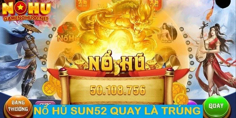 Khẳng định thương hiệu “nổ hũ sun52 quay là trúng”