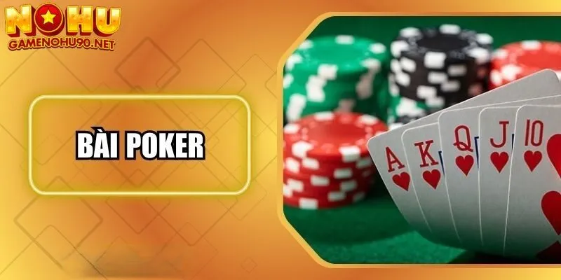 Tổng quan về game bài poker và luật chơi cơ bản