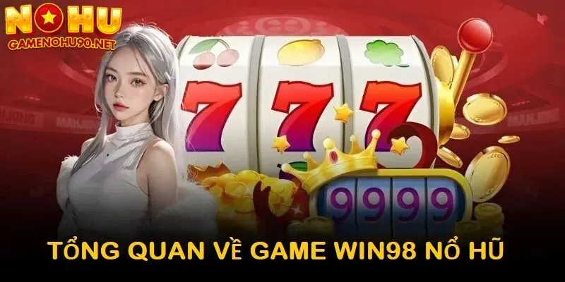 Tổng quan về win98 nổ hũ