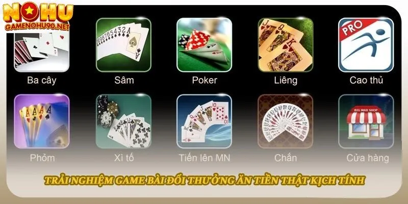 Trải nghiệm game bài đổi thưởng ăn tiền thật kịch tính tại cổng game nổ hũ